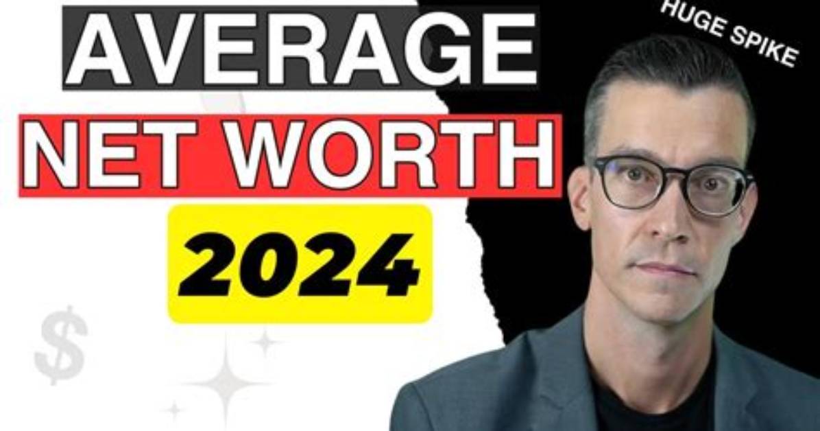 A 2024 Net Worth Exploration