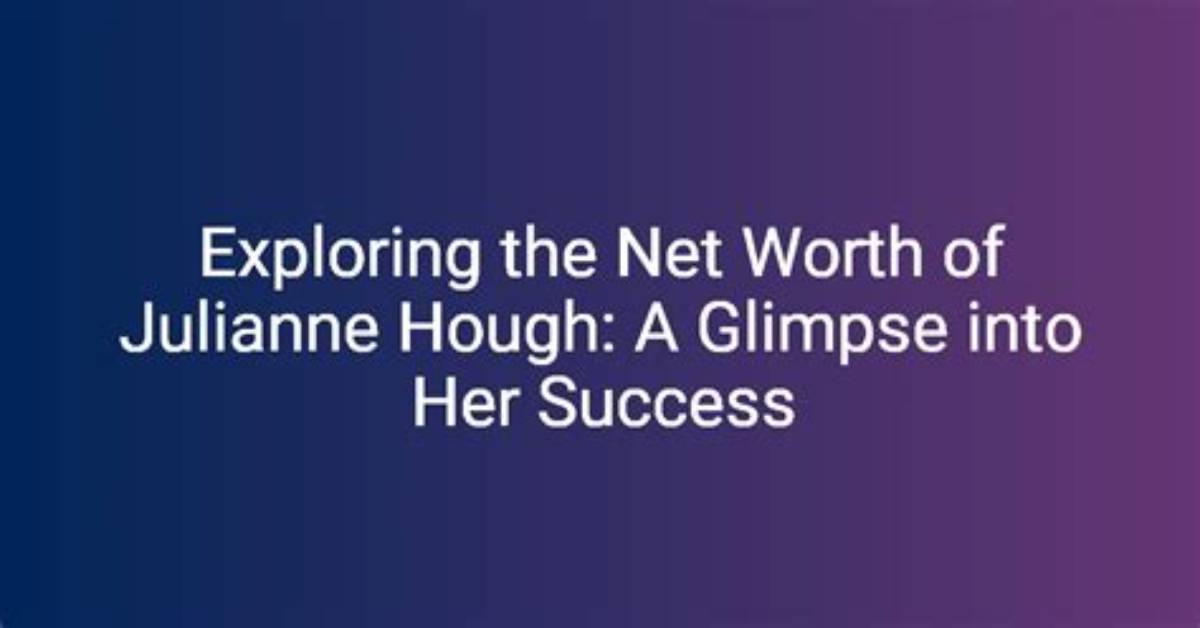 A Glimpse into Her Net Worth in 2024