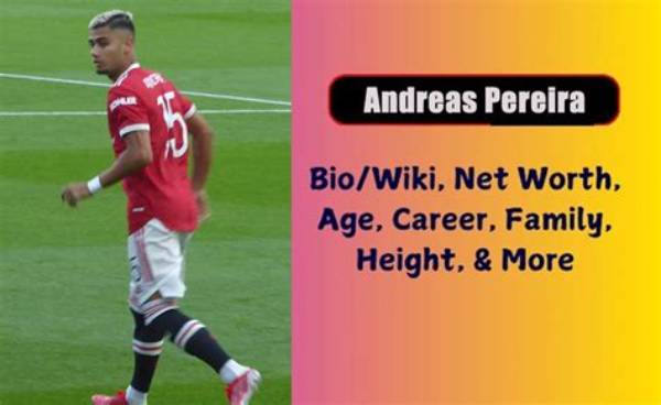 Andreas Pereira Height, Weight, Net Worth, Age, Birthday, Wikipedia, Who, Nationality, Biography