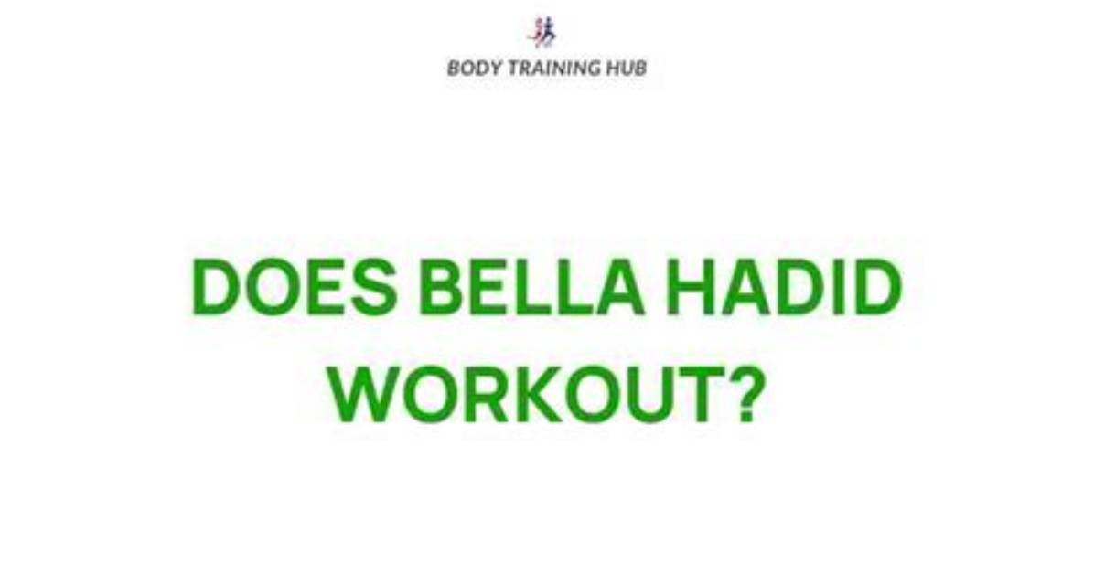 Bella Hadid's Fitness Secrets: Unveiling the Regime of a Supermodel