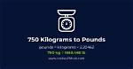 Convert 750 Kilograms to Pounds: an Easy Conversion Guide