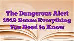 Crucial Guide to Alert 1019 Calls: a Comprehensive Overview