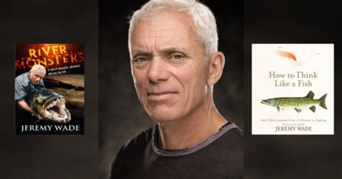 Discovering Jeremy Wade's Age: the Journey of a Legendary Angler