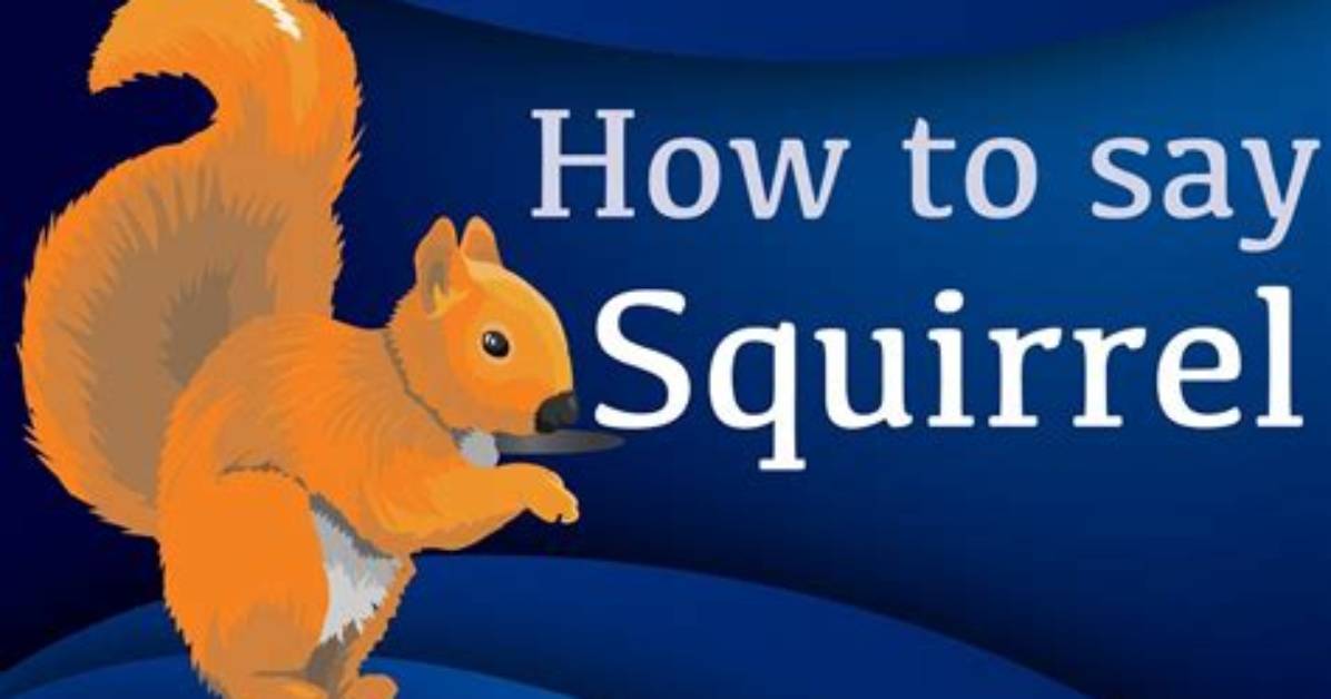 Discovering the British Pronunciation of Squirrel