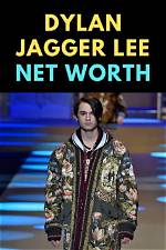 Dylan Jagger Lee's Net Worth: a Glimpse into the Life of a Rising Star