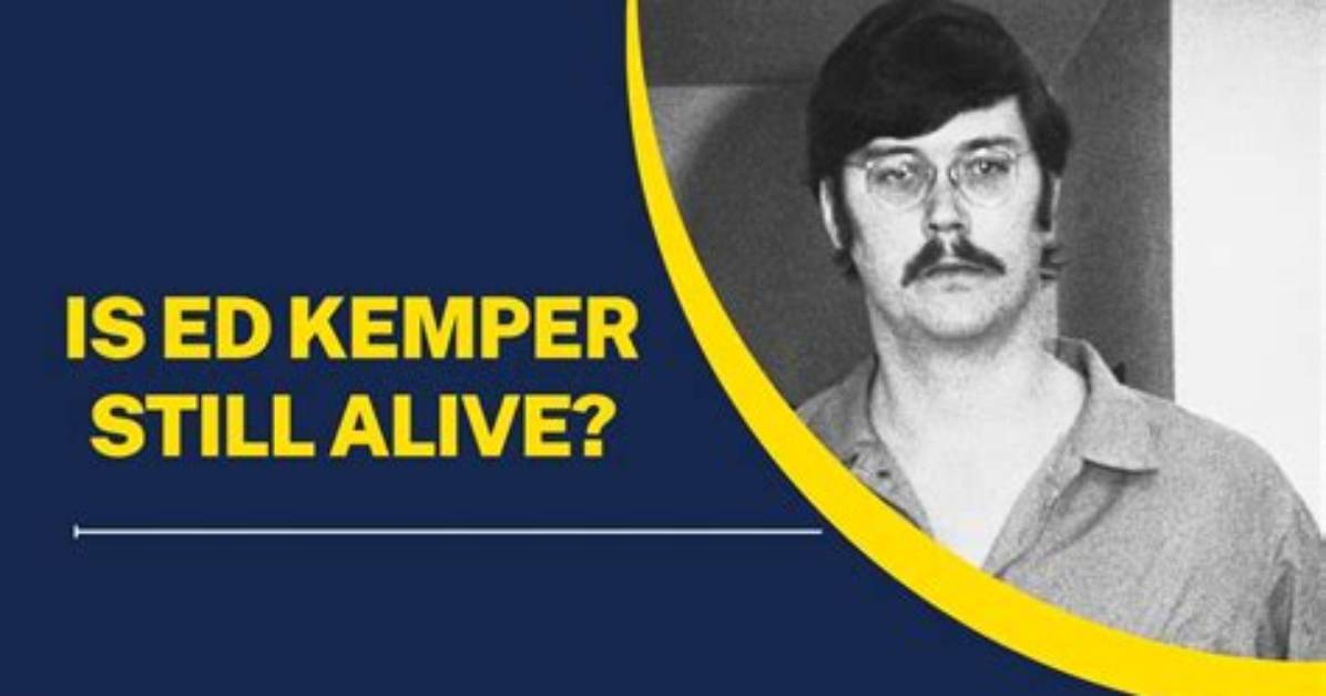 Edmund Kemper Is He Still Alive