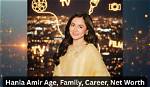 Exploring the Age and Journey of Hania Amir
