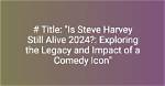 Exploring the Life and Legacy of Steve Harvey