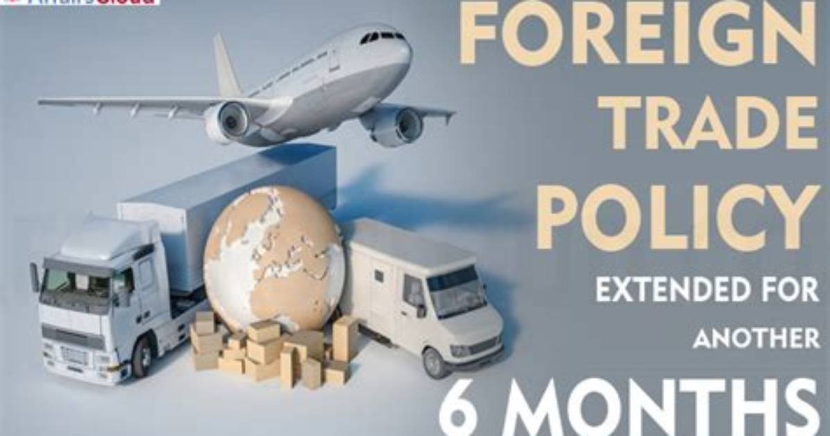 Foreign Trade Policy Extended by Six Months More