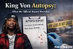 King Von Autopsy Report: Uncovering the Truth Behind His Untimely Death