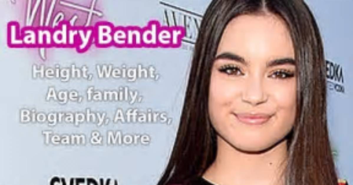 Landry Bender Height, Weight, Net Worth, Age, Birthday, Wikipedia, Who, Nationality, Biography