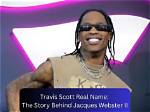 Learn the Real Identity Behind Travis Scott's Stage Name