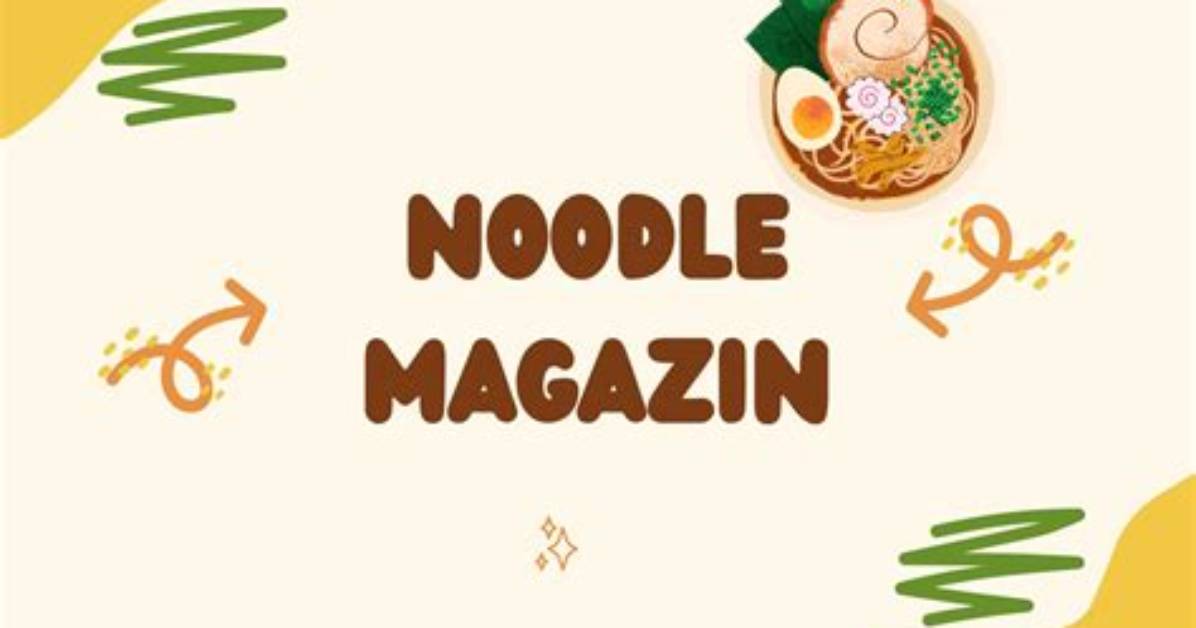 Noodles Magazine: Your Ultimate Guide to the World of Noodles