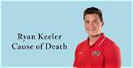 Ryan Keeler Death: How Did He Die? Cause of Death and Autopsy Details