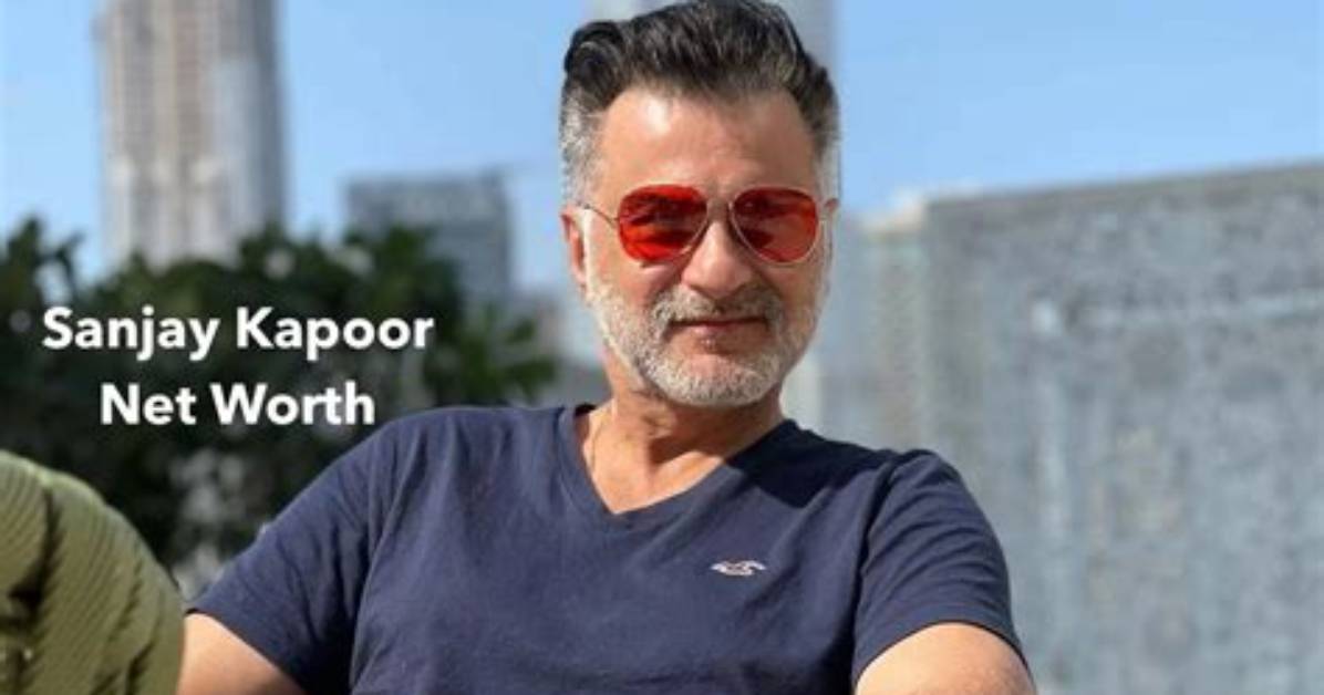 Sanjay Kapoor's Net Worth Analyzed