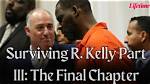 Surviving R. Kelly Part Iii: the Final Chapter – 5 Shocking Details Revealed in Lifetime’s Documentary
