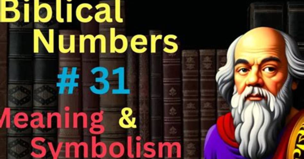 The Biblical Significance of the Number 31: Decoding Its Divine Meaning