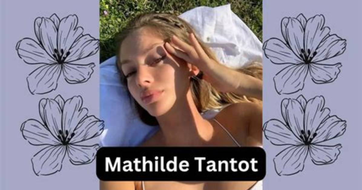 The Enchanting Mathematics of Mathilde Tantot: Unraveling Her Modeling Journey