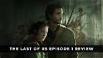 The Last of Us Episode 1 Review – the Apocalypse in 3 Parts