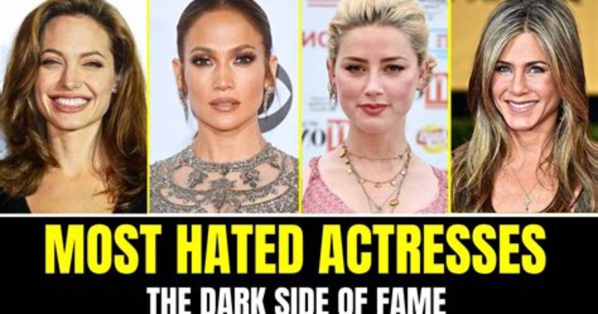The Most Hated Actresses and the Stories Behind the Scrutiny