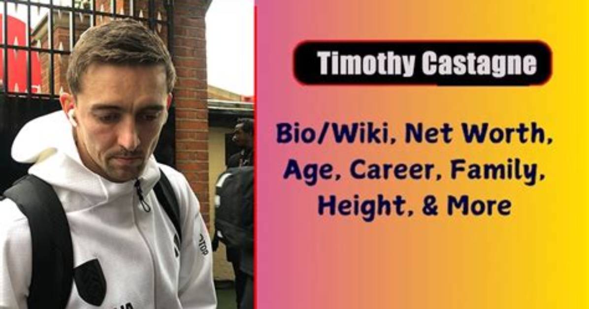 Timothy Castagne Height, Weight, Net Worth, Age, Birthday, Wikipedia, Who, Nationality, Biography