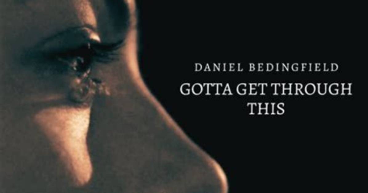 Understanding the Depth of "Gotta Get Through This" Lyrics