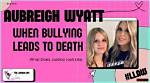 Understanding the Effects of Bullying: Aubreigh Wyatt's Story