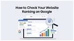 Understanding Your Website Google Ranking Report: a Comprehensive Guide