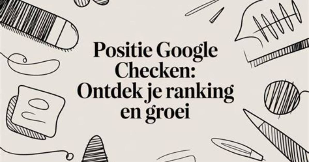 Unlocking the Secrets of Google Positie Check