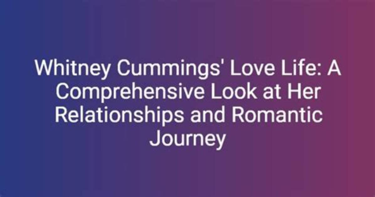Unraveling the Secrets of Whitney Cummings' Relationships: Surprising Discoveries