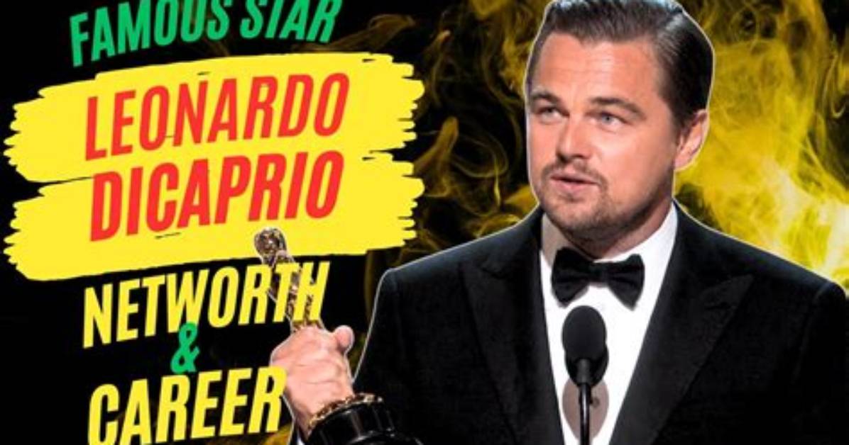 Unveiling Leonardo Dicaprio's Staggering Net Worth