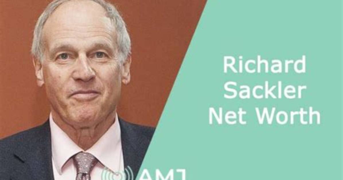Unveiling Richard Sackler's Net Worth: Uncovering Hidden Wealth