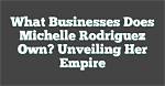 Unveiling the Business Empire of Michelle Dee's Father: Discoveries and Insights