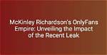 Unveiling the Mystery: Mckinley Richardson Leaks Of