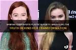 Unveiling the Truth: Did Sabrina Get Plastic Surgery?