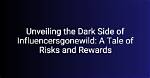 Unveiling the Wild World of Influencers: Risks and Rewards Revealed