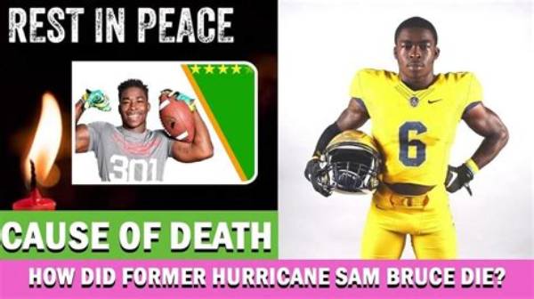 What Happened to Sam Bruce? Death of Former Miami Hurricanes Player Shocks Nfl Fans & Community