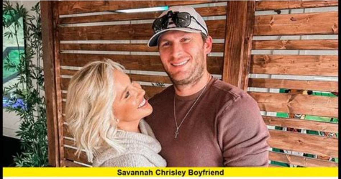 Who's Savannah Chrisley's Boyfriend? Get the Scoop on Her Love Life
